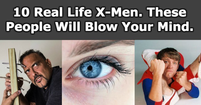 10 Real Life X-Men. These People Will Blow Your Mind!
