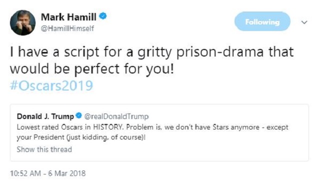 Mark Hamill Tweet in response to Trump's Oscar comment: I have a script for a gritty prison-drama that would be perfect for you! #Oscars2019